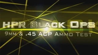 HPR Black Ops Ammo Test, .45 ACP and 9mm - also DRT and Extreme Shock