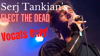 Serj Tankian - Elect The Dead (Isolated Vocals)