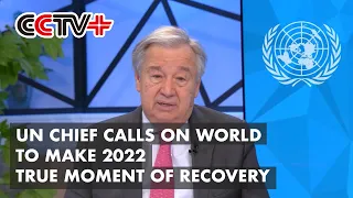 UN Chief Calls on World to Make 2022 True Moment of Recovery