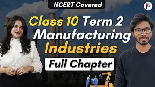 Manufacturing Industries Class 10 Term 2 Geography | Full Lecture One Shot | NCERT Covered