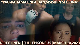 PAG-KAPAHAMAK NI AiDAN,SISISIHIN SI LEONA|DIRTY LINEN|FULL EPISODE 35|MARCG 10,2023