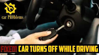 6 Causes of Car Turns Off While Driving. Here what to do!