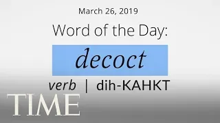 Word Of The Day: DECOCT | Merriam-Webster Word Of The Day | TIME