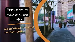 Early morning walk @ Kuala Lumpur | Arcando & Maazel - To Be Loved (feat. Salvo) [BGM]