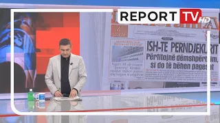 Report TV -Shtypi i Ditës dhe Ju', ja çfarë shkruajnë gazetat për sot e martë 1 gusht 2023