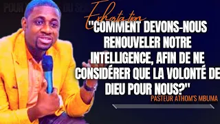 🎤COMMENT DEVONS-NOUS RENOUVELER NOTRE INTELLIGENCE, AFIN DE NE... |PAST. ATHOM'S MBUMA |EXHORTATION