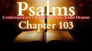 Psalms Chapter 103 Contemporary English Audio Drama (CEV)