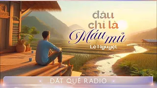 Truyện ngắn ĐÂU CHỈ LÀ MÁU MỦ - Đứa con nuôi có tấm lòng cao cả | Đất Quê Radio