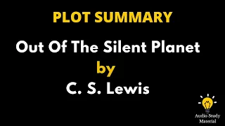 Plot Summary Of Out Of The Silent Planet By C. S. Lewis. -  : Out Of The Silent Planet Summary