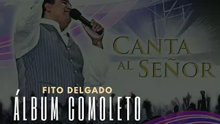 Canta Al Señor - Fito Delgado Álbum Completo