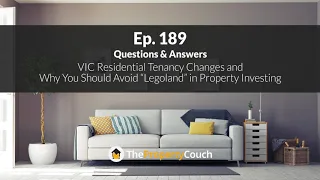 Ep. 189 |  Q & A – Vic Residential Tenancy Changes and “Legoland” in a Good Location