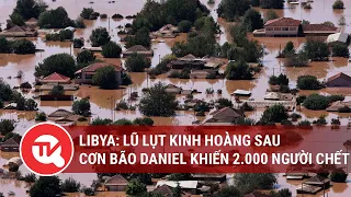 Libya: Lũ lụt kinh hoàng sau cơn bão Daniel khiến 2.000 người chết | Truyền hình Quốc hội Việt Nam