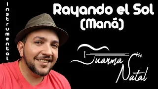 Rayando el Sol (Maná) INSTRUMENTAL - Juanma Natal - Guitar - Cover - Lyrics