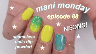 MANI MONDAY | neons ft. shameless nails dip powder!