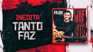 ALEX JÚNIOR - TANTO FAZ (INÉDITA)