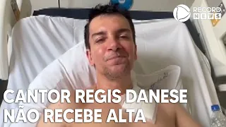 Cantor Regis Danese não recebe alta hospitalar