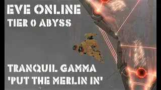 Eve Online Tier 0 Abyss Tranquil Gamma Site. 'Put the Merlin in'.