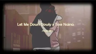 Let Me Down Slowly x Tose Naina - (Slowed + Reverb) - PHOENIX