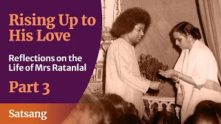 Rising Up to HIS Love - Part 03 | Reflections on the Life of Mrs Ratanlal | Satsang