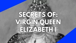 History Documentary: The secrets of the Virgin Queen Elizabeth I