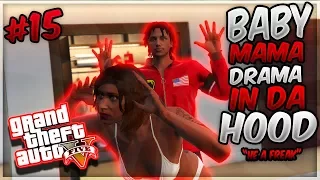 GTA 5 ONLINE "BABY MAMA DRAMA IN DA HOOD" EP. 15 -  HE A FREAK