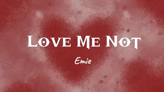 Love Me Not | Emie | Lyrics ( you tell me to shush)