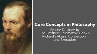 Fyodor Dostoevsky, Brothers Karamazov | Richard's Abuse, Conversion, and Execution | Core Concepts