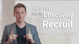 Tips on How To Effectively Recruit Real Estate Agents