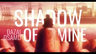 [amv] SHADOW OF MINE- Dazai Osamu- Bungou Stray Dogs 文豪野犬