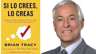 Si lo CREES, lo CREAS de BRIAN TRACY(Resúmen 10x del Libro)Alcanza el ÉXITO con MENTALIDAD POSITIVA.