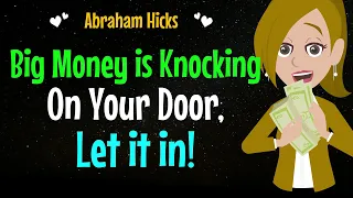 Big Money is Knocking On Your Door ✨ Let it in!✅Abraham Hicks 2024