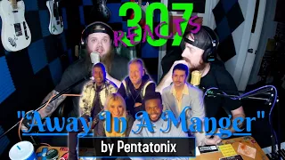 Away In A Manger by Pentatonix -- 20 Something Days of Xmas! -- 307 Reacts -- Episode 276