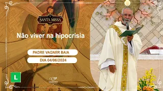 Não viver na hipocrisia - Padre Vagner Baia - 04/06/2024