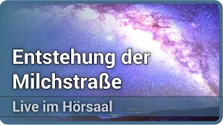 Wie ist die Milchstraße entstanden? Galaktische Ausgrabungen • Live im Hörsaal | Matthias Steinmetz