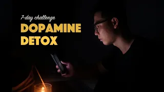 Thử Thách 7 Ngày Từ Bỏ Thói Quen Xấu | Dopamine Detox Challenge