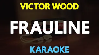 FRAULINE - Victor Wood (KARAOKE Version)