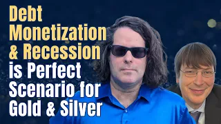 Debt Monetization & Recession is Perfect Scenario for Gold & Silver