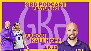 Aaron Kallhoff | Ep.12 | GBD PODCAST FULL EPISODE