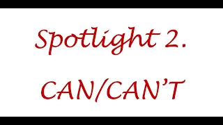 SPOTLIGHT 2. CAN - CAN'T.