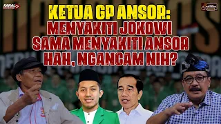 KETUA GP ANSOR: MENYAKITI JOKOWI SAMA MENYAKITI ANSOR. HAH, NGANCAM NIH?