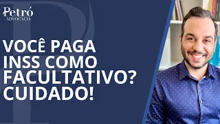 VOCÊ PAGA INSS COMO CONTRIBUINTE FACULTATIVO? CUIDADO!