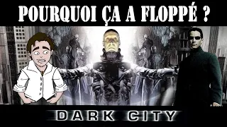 DARK CITY - Pourquoi ça a floppé ?