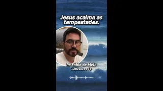 Padre Fábio de Melo - Jesus acalma as tempestades