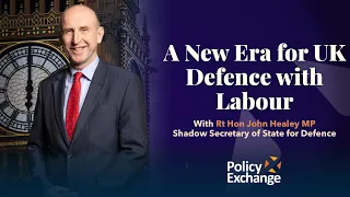 A New Era for UK Defence with Labour with Rt Hon John Healey MP