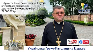 Божественна Літургія з Чином архиєрейської хіротонії владики-номінанта Володимира Фірмана