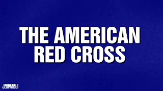 The American Red Cross| Category | JEOPARDY!