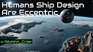 Humans Ship Design Are Eccentric | HFY | A short Sci-Fi Story