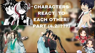 CHARACTERS REACT TO EACH OTHER// PART (4.2//??)- MDZS REACTION FINAL
