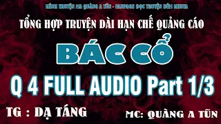 Trọn bộ : BÁC CỔ PHẦN 4 Part 1/3 | Bản audio ít quảng cáo | Truyện ma Quàng A Tũn