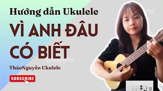 [Hướng dẫn ukulele] VÌ ANH ĐÂU CÓ BIẾT -Madihu -cách chơi và cover đơn giản